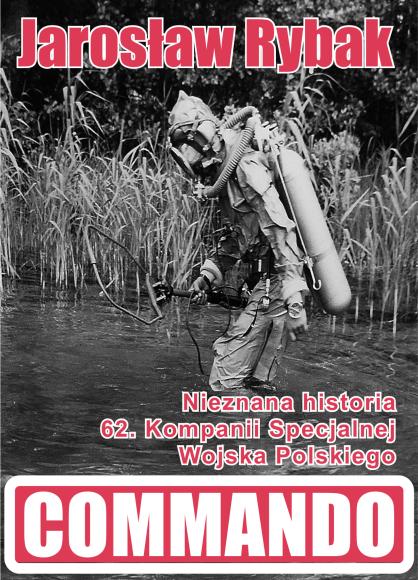 Commando. Nieznana  historia 62. Kompanii Specjalnej Wojska Polskiego